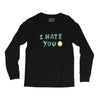 I HATE YOU Long Sleeve Shirts