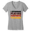 I stopped playing fortnite to be here Women's V-Neck T-Shirt