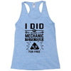 I Did Not Become a Mechanic to Fix Your for Free Racerback Tank