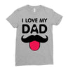 i love my dad Ladies Fitted T-Shirt