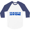 ask me why i'm jawsome 3/4 Sleeve Shirt
