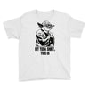 my yoda shirt, this is Youth Tee