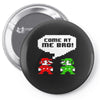come at me bro Pin-back button