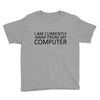 i am currently away from my computer Youth Tee