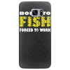 born to fish forced to work Samsung Galaxy S7 Edge