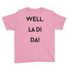 well, la di da Youth Tee