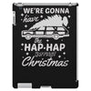 we're gonna have the hap hap happiest christmas iPad 3 and 4 Case