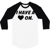 i have a heart on 3/4 Sleeve Shirt