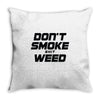 don't smoke shit weed Throw Pillow