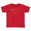 Dont Worry Be Happy Toddler T-shirt