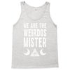 we are the weirdos mister Tank Top