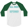 all men are created equal but the best are born in september 3/4 Sleeve Shirt