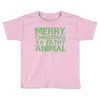 merry christmas ya filthy animal Toddler T-shirt