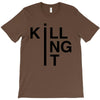 killing it T-Shirt