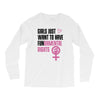 Girls Just Want to Have Fundamental Rights Long Sleeve Shirts