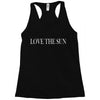 love the sun Racerback Tank