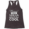 please i was vegan before it was cool Racerback Tank