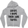 Lordy I Hope there Are Tapes Zipper Hoodie