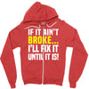 if it ain't broke i'll fix it Zipper Hoodie