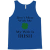 don't mess with me my wife is irish Tank Top