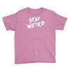 stay weird Youth Tee