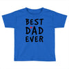 Best Dad Ever Toddler T-shirt