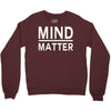 mind over matter Crewneck Sweatshirt