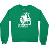 born to ride Crewneck Sweatshirt