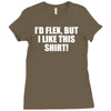 i'd flex but i like this Ladies Fitted T-Shirt