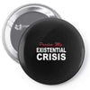 existential crisis Pin-back button