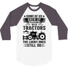 Some Of Us Grew Up Playing With Tractors The Lucky Ones Still Do 3/4 Sleeve Shirt