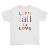 let's fall in love Youth Tee