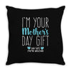 I'm Your Mother's Day Gift Dad Says You're Welcome Boy Throw Pillow