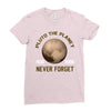 pluto the planet never forget Ladies Fitted T-Shirt