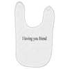 i loving you friend Baby Bibs
