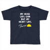 my head says gym but my heart say tacos Toddler T-shirt