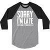 sorry i'm late i didn't want to come 3/4 Sleeve Shirt