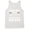 back off i have a crazy pappy and i'm not afraid to user him Tank Top