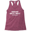 Suck my balls mate Racerback Tank