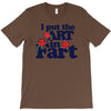 i put the art in fart T-Shirt