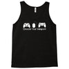 choose your weapon a game Tank Top