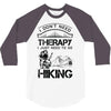 I Don't Need Therapy Just to Go Hiking 3/4 Sleeve Shirt