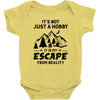 It's Not Just A Hobby It Is My Escape From Reality Baby Bodysuit