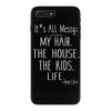 its all messy;  my hair the house the kid life iPhone 7 Plus Case