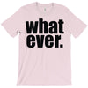 whatever (2) T-Shirt