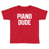 piano dude Toddler T-shirt