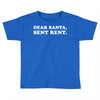 dear santa sent rent Toddler T-shirt