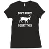 don't worry i goat this Ladies Fitted T-Shirt