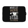 never let work Laptop sleeve