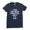 I Am The Best Mother's Day Gift Ever Boy Ladies Fitted T-Shirt